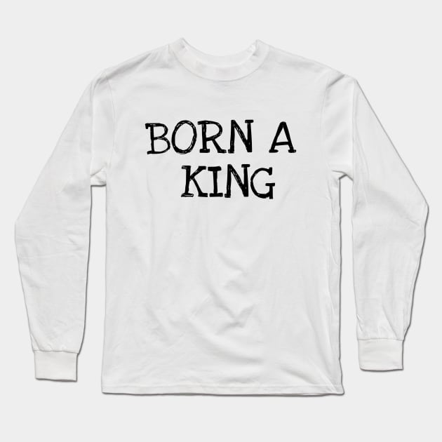 Born A king Long Sleeve T-Shirt by Joshweb27